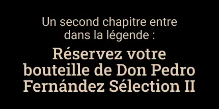 Un deuxième chapitre digne des livres d’histoire: Réservez votre bouteille de Don Pedro Fernández Selection II
