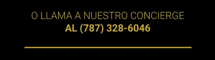O LLAMA A NUESTRO CONCIERGE AL (787) 328-6046